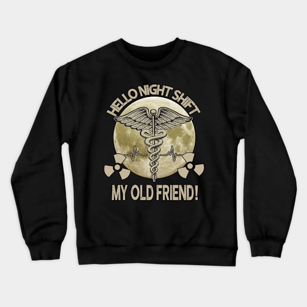 Hello Night Shift My Old Friend Radiologist Crewneck Sweatshirt by EduardjoxgJoxgkozlov